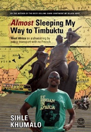 Almost Sleeping My Way to Timbuktu (Sihle Khumalo)