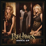 Pistol Annies - Annies Up