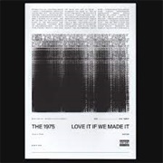 The 1975 - Love It If We Made It