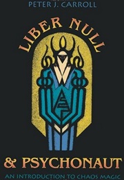 Liber Null and Psychonaut: An Introduction to Chaos Magic (Peter J. Carroll)