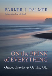 On the Brink of Everything (Parker J. Palmer)