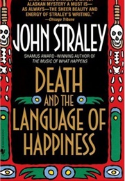 Death & the Language of Happiness (John Straley)