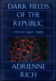 Dark Fields of the Republic (Adrienne Rich)