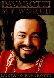 Pavarotti, My World (Luciano Pavarotti and William Wright.)
