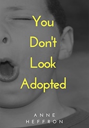 You Don't Look Adopted (Anne Heffron)