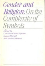 Gender and Religion : On the Complexity of Symbols (Caroline Walker Bynum)