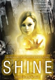 Shine: An Anthology of Optimistic Science Fiction (Ed. Jetse De Vries)