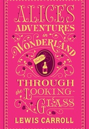 Alice's Adventures in Wonderland and Through the Looking Glass (Lewis Carroll)