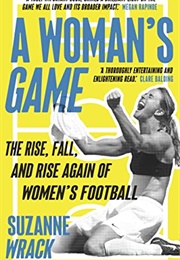 A Woman's Game: The Rise, Fall and Rise Again of Women's Football (Suzanne Wrack)
