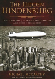 The Hidden Hindenburg: The Untold Story of the Tragedy, the Nazi Secrets, and the Quest to Rule (McCarthy, Michael)