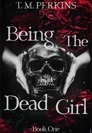 Being the Dead Girl (TM Perkins)