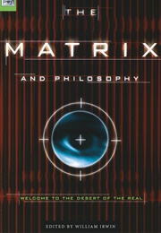 The Matrix and Philosophy: Welcome to the Desert of the Real (William Irwin)
