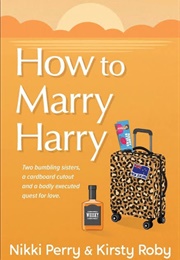 How to Marry Harry (Nikki Perry and Kirsty Roby)