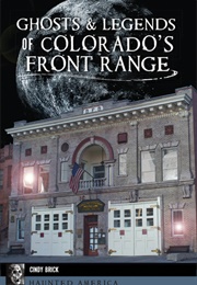 Ghosts and Legends of Colorado&#39;s Front Range (Cindy Brick)