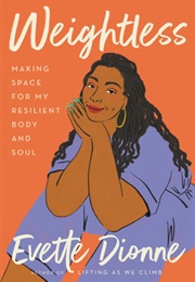 Weightless: Making Space for My Resilient Body and Soul (Evette Dionne)