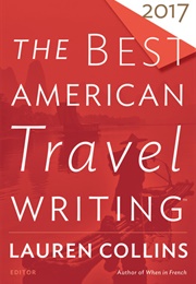 The Best American Travel Writing 2017 (Lauren Collins, Ed.)