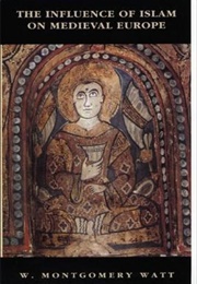 The Influence of Islam on Medieval Europe (W. Montgomery Watt)