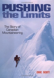 Pushing the Limits: The Story of Canadian Mountaineering (Chic Scott)