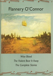 Wise Blood / the Violent Bear It Away / the Complete Stories (Flannery O'Connor)