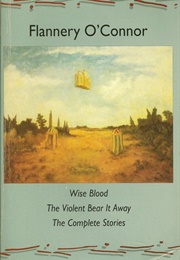 Wise Blood / the Violent Bear It Away / the Complete Stories (Flannery O&#39;Connor)