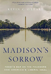 Madison&#39;s Sorrow: Today&#39;s War on the Founders and America&#39;s Liberal Ideal (Kevin O&#39;leary)
