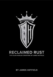 Reclaimed Rust: The Four-Wheeled Creations of James Hetfield (James Hetfield)