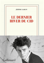 Le Dernier Hiver Du Cid (Jérôme Garcin)