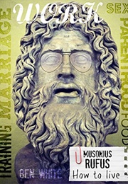 Musonius Rufus on How to Live (Ben White)