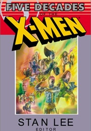 Five Decades of the X-Men (Edited by Stan Lee)