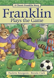 Franklin Plays the Game (Paulette Bourgeois)
