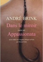 Dans Le Miroir Suivi De Appassionata (André Brink)