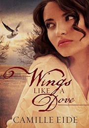 Wings Like a Dove (Camille Eide)