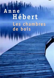 Les Chambres De Bois (Anne Hébert)