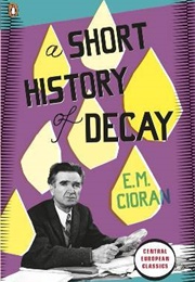 A Short History of Decay (E.M. Cioran)