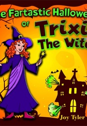 The Fartastic Halloween of Trixie the Witch (Joy Tyler)