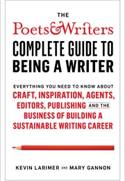 The Poets &amp; Writers Complete Guide to Being a Writer (Kevin Larimer)