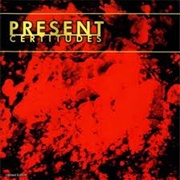 Present - Certitudes