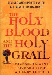 The Holy Blood and the Holy Grail (Michael Baigent, Richard Leigh, Henry Lincoln)
