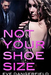 Not Your Shoe Size (Eve Dangerfield)