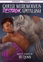 Queer Werewolves Destroy Capitalism (MJ Lyons)