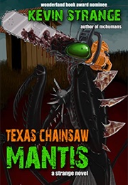 Texas Chainsaw Mantis (Kevin Strange)