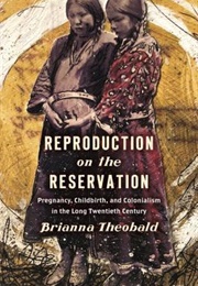 Reproduction on the Reservation (Brianna Theobald)