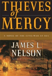 Thieves of Mercy: A Novel of the Civil War at Sea (James L. Nelson)