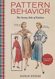 Pattern Behavior: The Seamy Side of Fashion (Natalie Kossar)