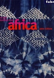 Printed and Dyed Textiles From Africa (John Gillow)