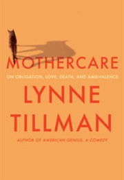 Mothercare: On Obligation, Love, Death, and Ambivalence (Lynne Tillman)