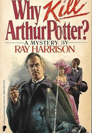 Why Kill Arthur Potter? (Ray Harrison)