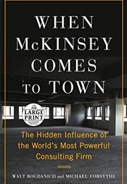 When McKinsey Comes to Town: The Hidden Influence of the World's Most Powerful Consulting Firm (Walt Bogdanich)