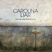 Show Me What I'm Looking for - Carolina Liar
