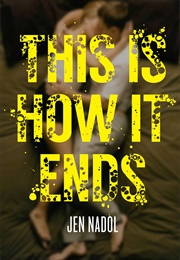 This Is How It Ends (Jen Nadol)